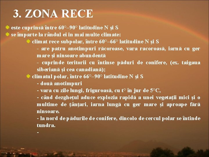 3. ZONA RECE este cuprinsă între 60°– 90° latitudine N şi S se împarte