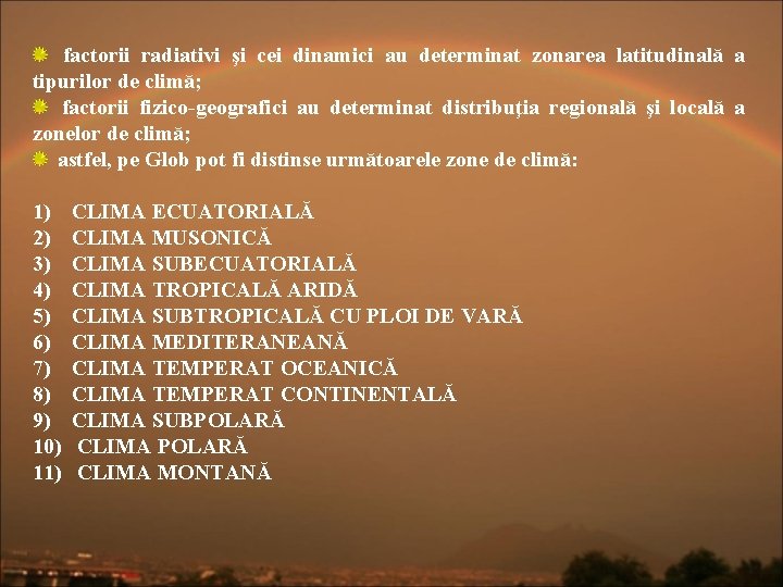  factorii radiativi şi cei dinamici au determinat zonarea latitudinală a tipurilor de climă;