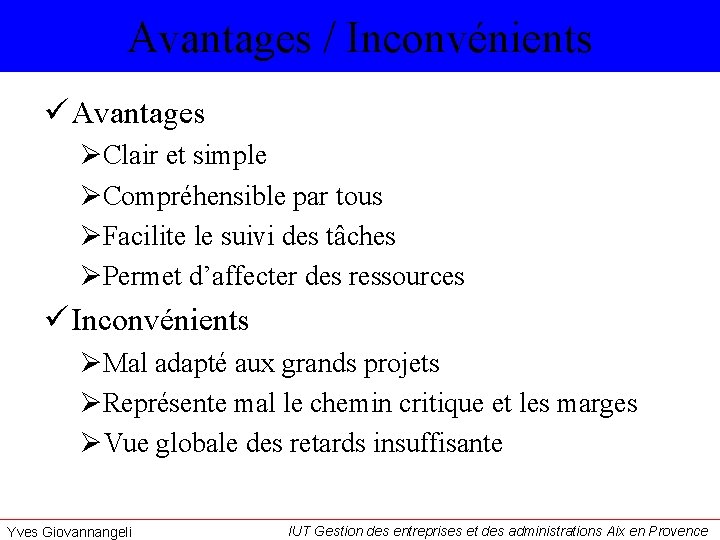 Avantages / Inconvénients ü Avantages ØClair et simple ØCompréhensible par tous ØFacilite le suivi