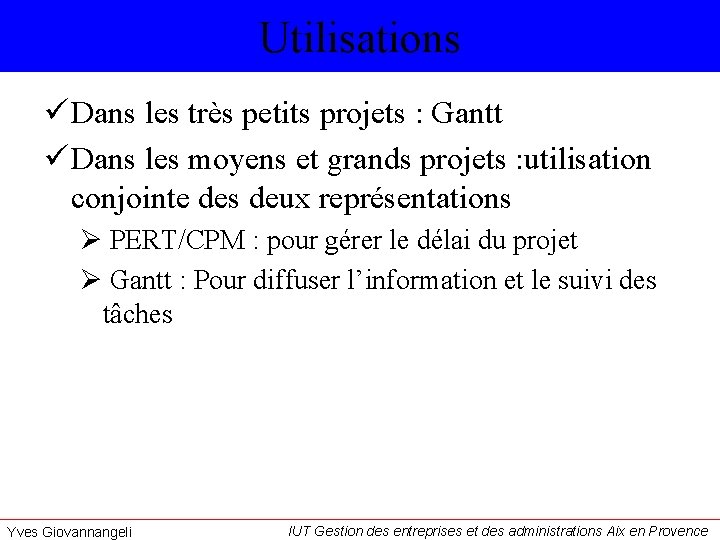 Utilisations ü Dans les très petits projets : Gantt ü Dans les moyens et