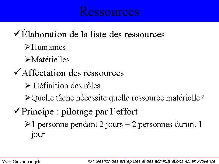 Ressources ü Élaboration de la liste des ressources ØHumaines ØMatérielles ü Affectation des ressources