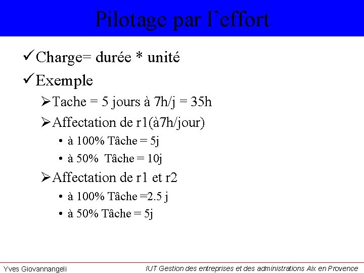 Pilotage par l’effort ü Charge= durée * unité ü Exemple ØTache = 5 jours