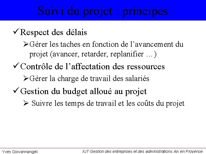 Suivi du projet : principes ü Respect des délais ØGérer les taches en fonction