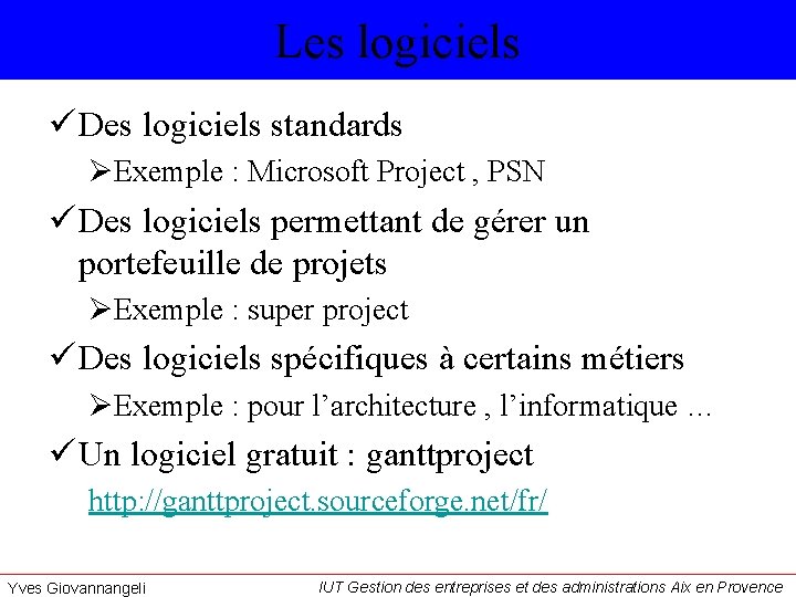 Les logiciels ü Des logiciels standards ØExemple : Microsoft Project , PSN ü Des