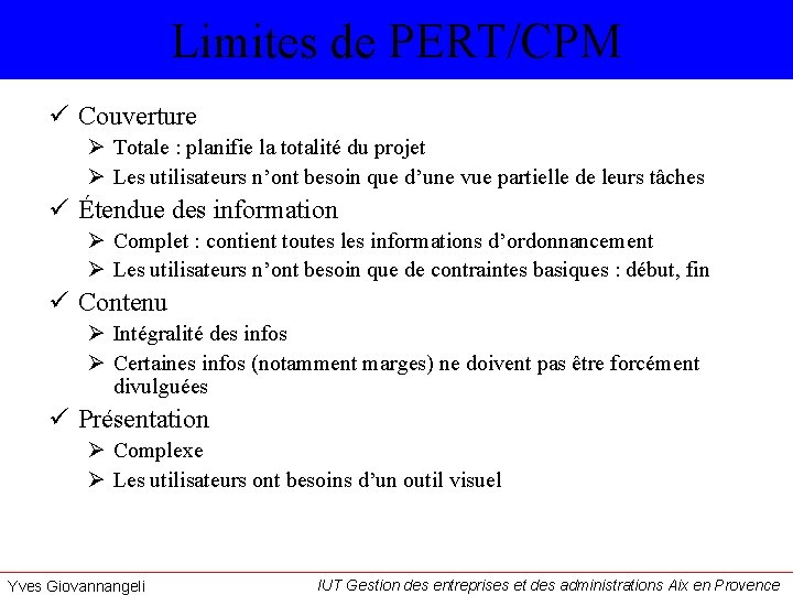 Limites de PERT/CPM ü Couverture Ø Totale : planifie la totalité du projet Ø