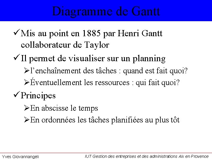 Diagramme de Gantt ü Mis au point en 1885 par Henri Gantt collaborateur de
