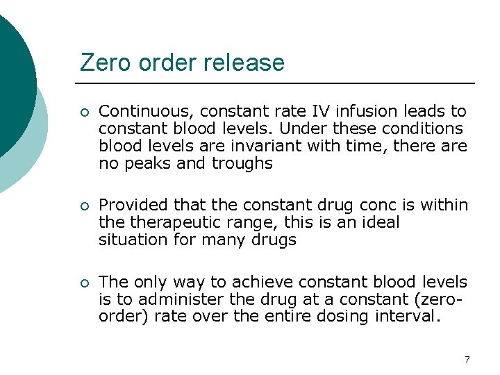 Zero order release ¡ Continuous, constant rate IV infusion leads to constant blood levels.