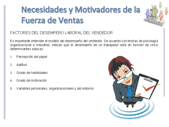 Necesidades y Motivadores de la Fuerza de Ventas FACTORES DEL DESEMPEÑO LABORAL DEL VENDEDOR Necesidades y Motivadores de la Fuerza de Ventas FACTORES DEL DESEMPEÑO LABORAL DEL VENDEDOR