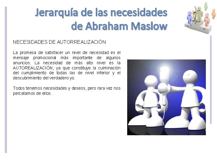 Jerarquía de las necesidades de Abraham Maslow NECESIDADES DE AUTORREALIZACIÓN La promesa de satisfacer Jerarquía de las necesidades de Abraham Maslow NECESIDADES DE AUTORREALIZACIÓN La promesa de satisfacer