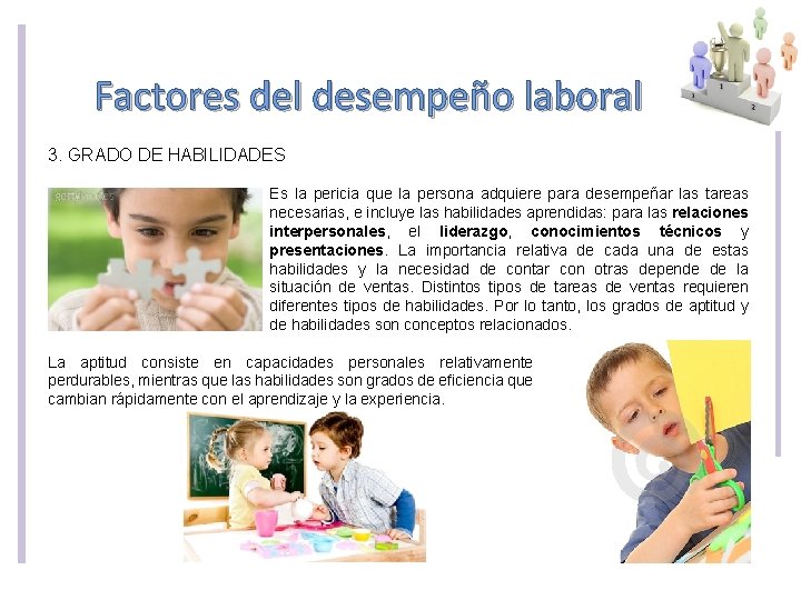 Factores del desempeño laboral 3. GRADO DE HABILIDADES Es la pericia que la persona Factores del desempeño laboral 3. GRADO DE HABILIDADES Es la pericia que la persona