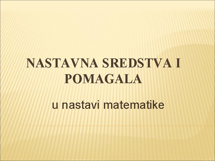 NASTAVNA SREDSTVA I POMAGALA u nastavi matematike 