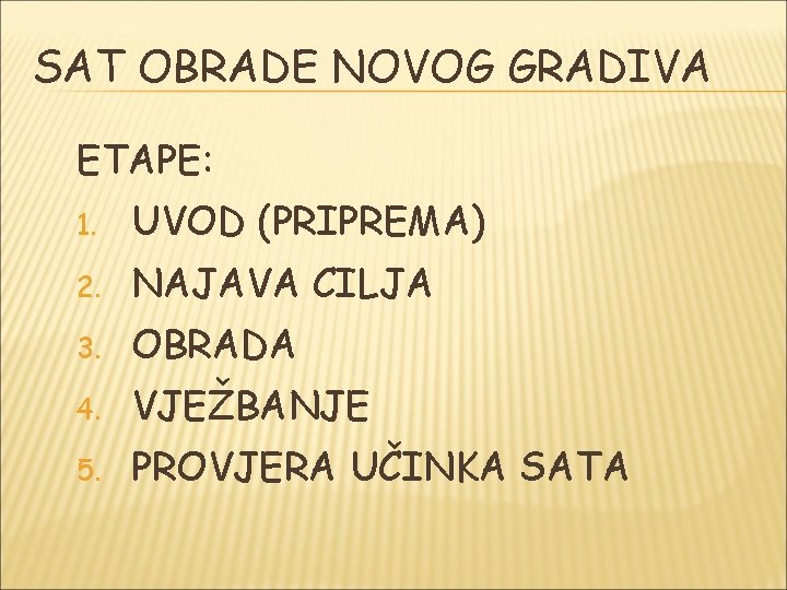 SAT OBRADE NOVOG GRADIVA ETAPE: 1. UVOD (PRIPREMA) 2. NAJAVA CILJA 3. OBRADA 4.