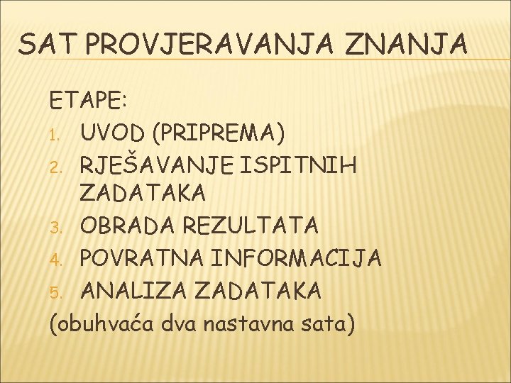 SAT PROVJERAVANJA ZNANJA ETAPE: 1. UVOD (PRIPREMA) 2. RJEŠAVANJE ISPITNIH ZADATAKA 3. OBRADA REZULTATA