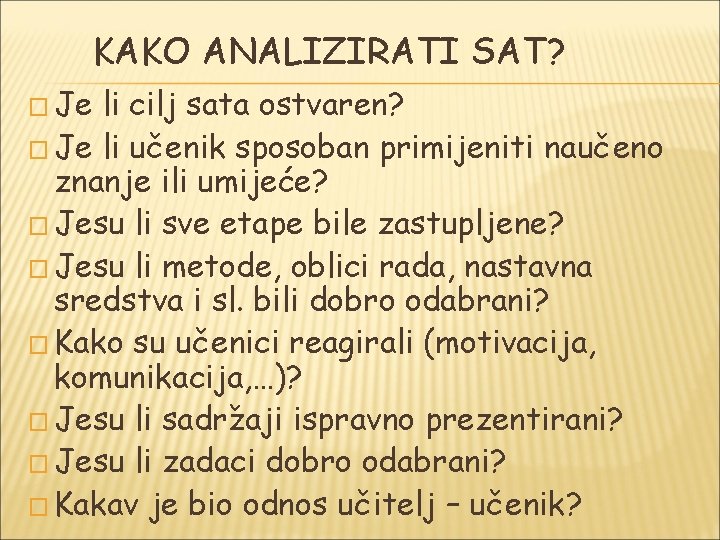 KAKO ANALIZIRATI SAT? � Je li cilj sata ostvaren? � Je li učenik sposoban