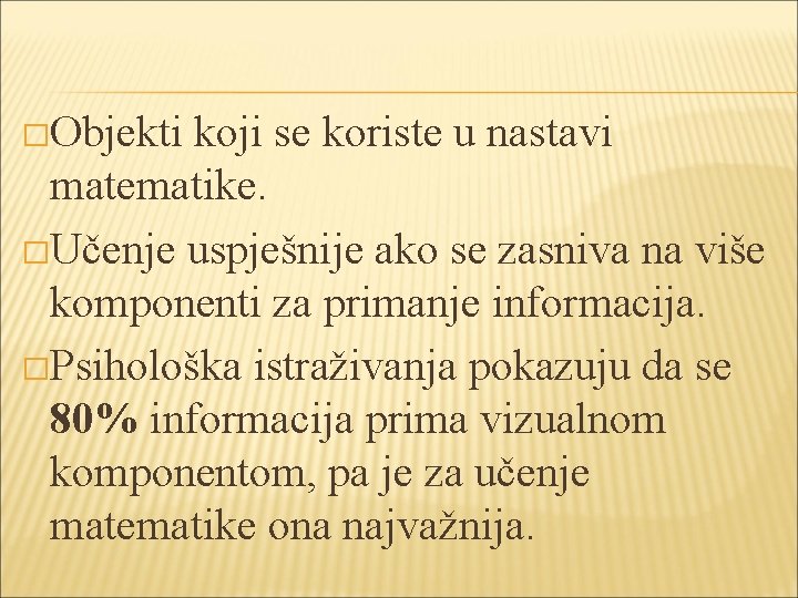 �Objekti koji se koriste u nastavi matematike. �Učenje uspješnije ako se zasniva na više