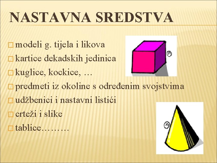 NASTAVNA SREDSTVA � modeli g. tijela i likova � kartice dekadskih jedinica � kuglice,