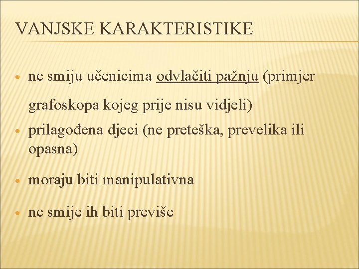 VANJSKE KARAKTERISTIKE ne smiju učenicima odvlačiti pažnju (primjer grafoskopa kojeg prije nisu vidjeli) prilagođena