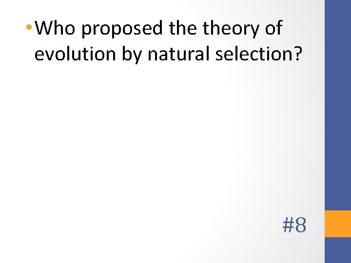  • Who proposed theory of evolution by natural selection? #8 