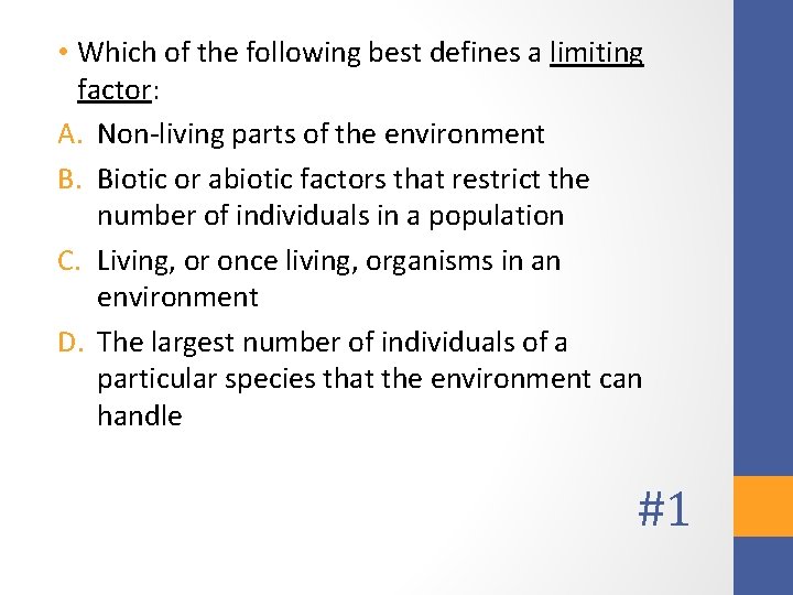  • Which of the following best defines a limiting factor: A. Non-living parts