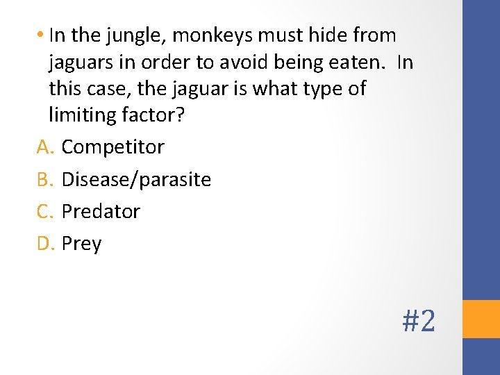  • In the jungle, monkeys must hide from jaguars in order to avoid