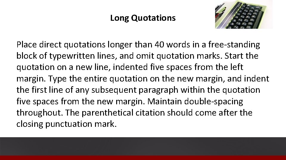 Long Quotations Place direct quotations longer than 40 words in a free-standing block of