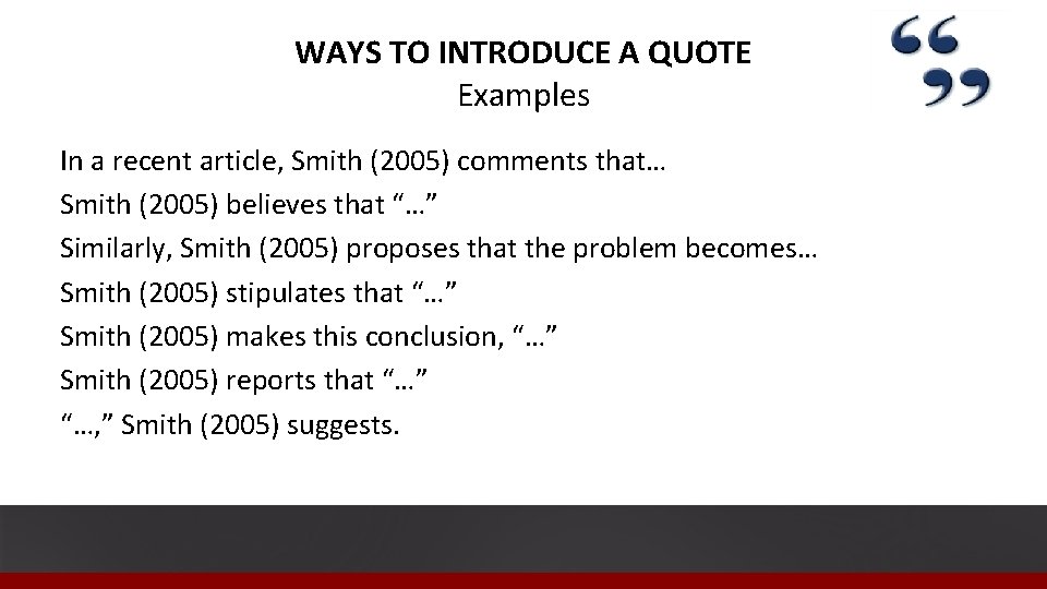 WAYS TO INTRODUCE A QUOTE Examples In a recent article, Smith (2005) comments that…