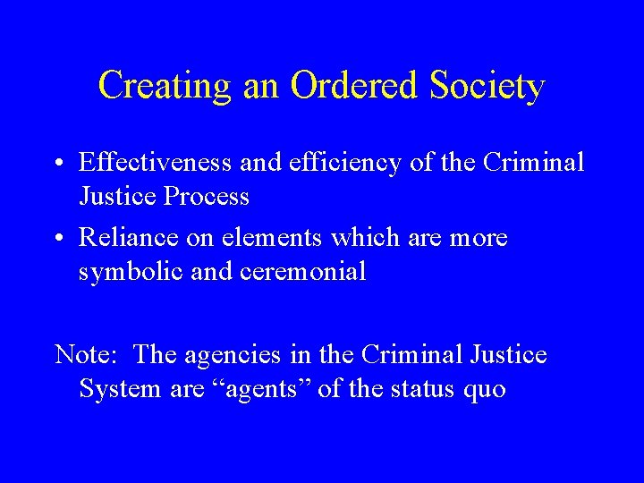 Creating an Ordered Society • Effectiveness and efficiency of the Criminal Justice Process •