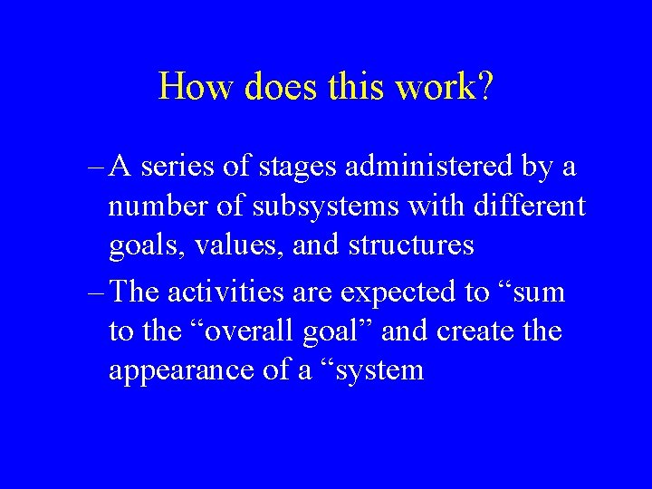 How does this work? – A series of stages administered by a number of