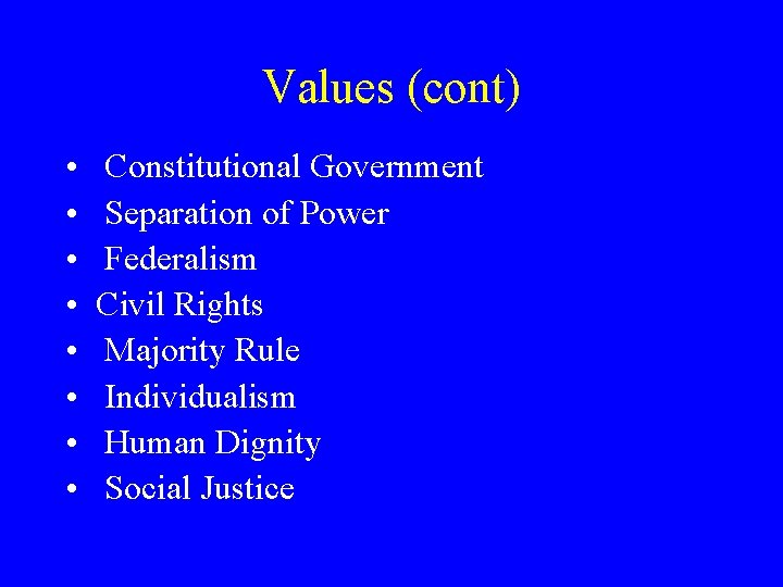 Values (cont) • • Constitutional Government Separation of Power Federalism Civil Rights Majority Rule