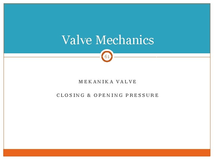 Valve Mechanics 61 MEKANIKA VALVE CLOSING & OPENING PRESSURE 