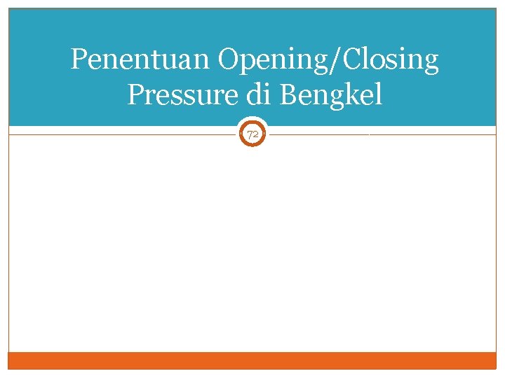 Penentuan Opening/Closing Pressure di Bengkel 72 