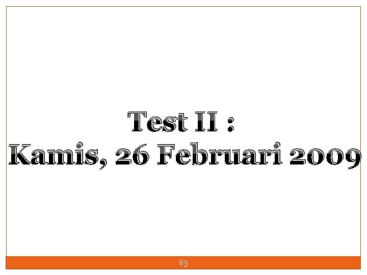Test II : Kamis, 26 Februari 2009 83 