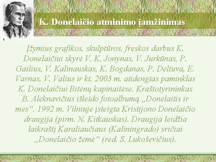 K. Donelaičio atminimo įamžinimas Įžymius grafikos, skulptūros, freskos darbus K. Donelaičiui skyrė V. K.