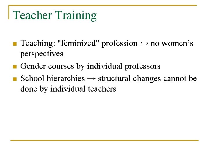 Teacher Training n n n Teaching: "feminized" profession ↔ no women’s perspectives Gender courses Teacher Training n n n Teaching: "feminized" profession ↔ no women’s perspectives Gender courses