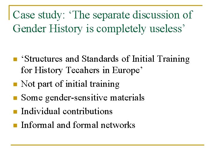 Case study: ‘The separate discussion of Gender History is completely useless’ n n n Case study: ‘The separate discussion of Gender History is completely useless’ n n n