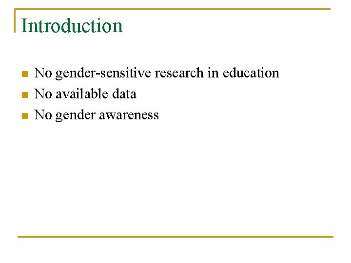 Introduction n No gender-sensitive research in education No available data No gender awareness Introduction n No gender-sensitive research in education No available data No gender awareness
