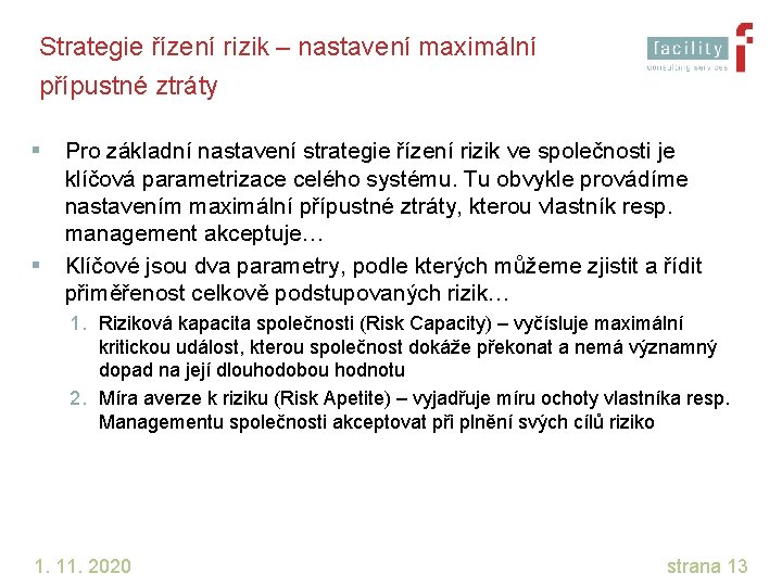 Strategie řízení rizik – nastavení maximální přípustné ztráty § § Pro základní nastavení strategie