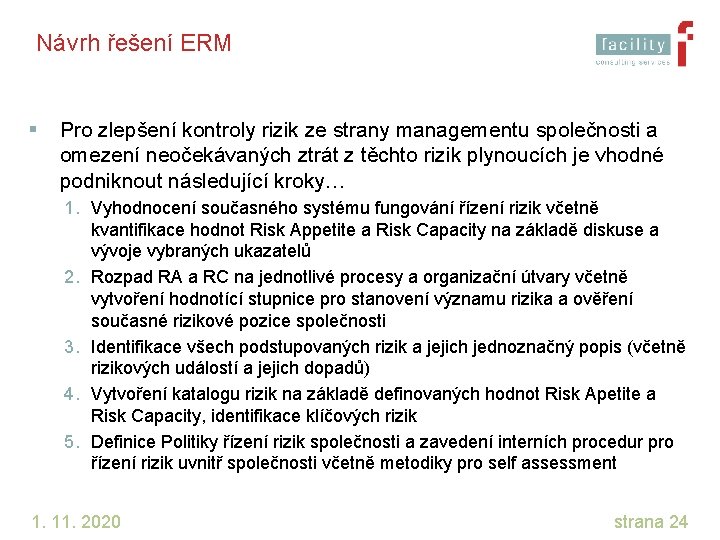 Návrh řešení ERM § Pro zlepšení kontroly rizik ze strany managementu společnosti a omezení
