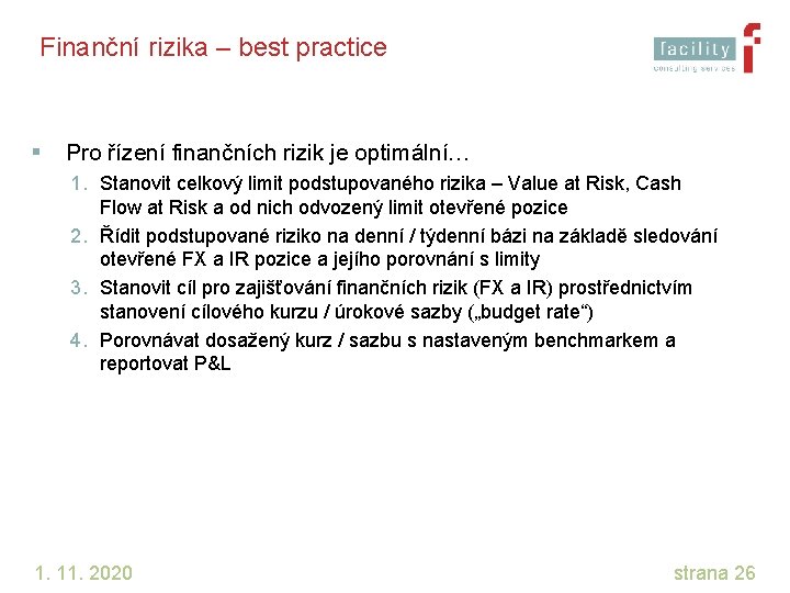 Finanční rizika – best practice § Pro řízení finančních rizik je optimální… 1. Stanovit