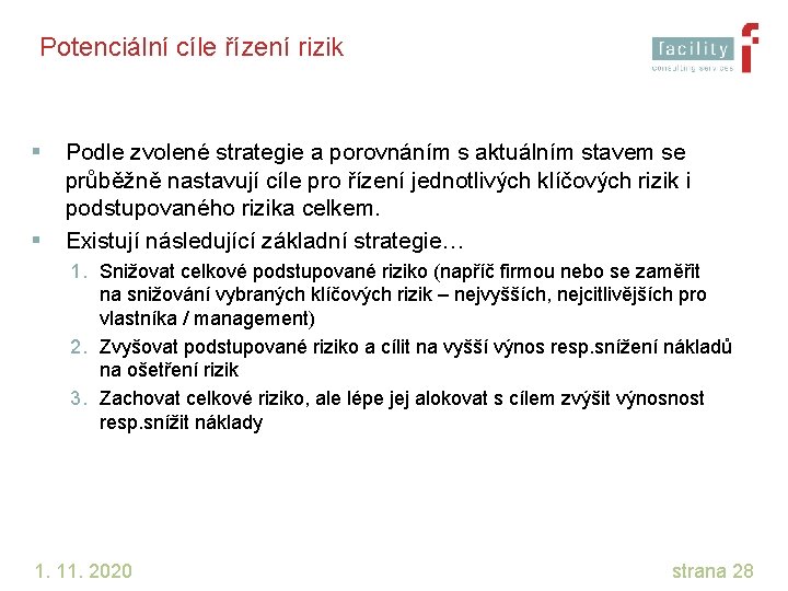 Potenciální cíle řízení rizik § § Podle zvolené strategie a porovnáním s aktuálním stavem
