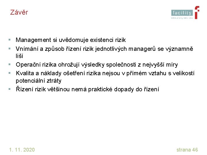 Závěr § Management si uvědomuje existenci rizik § Vnímání a způsob řízení rizik jednotlivých