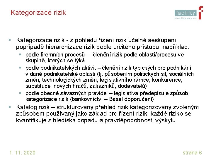 Kategorizace rizik § Kategorizace rizik - z pohledu řízení rizik účelné seskupení popřípadě hierarchizace