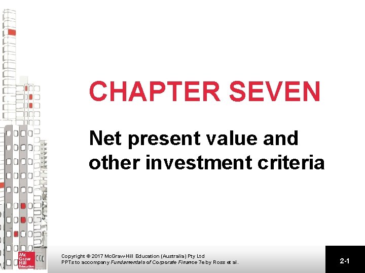 CHAPTER SEVEN Net present value and other investment criteria Copyright © 2017 Mc. Graw-Hill