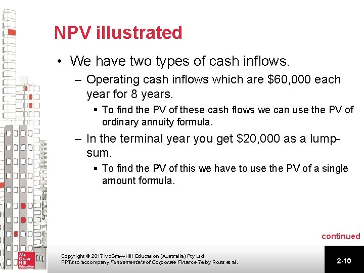 NPV illustrated • We have two types of cash inflows. – Operating cash inflows