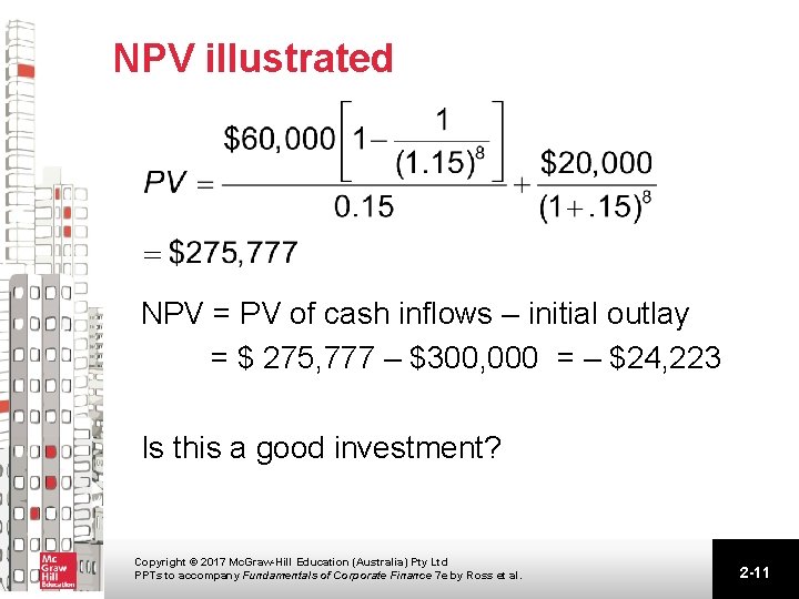 NPV illustrated NPV = PV of cash inflows – initial outlay = $ 275,