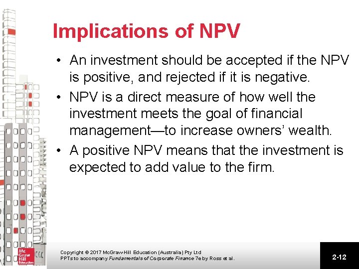 Implications of NPV • An investment should be accepted if the NPV is positive,