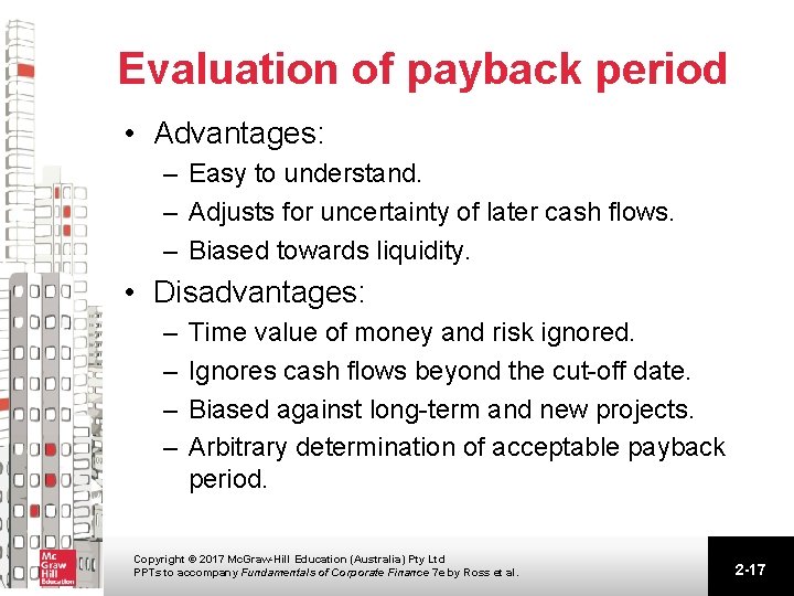 Evaluation of payback period • Advantages: – Easy to understand. – Adjusts for uncertainty