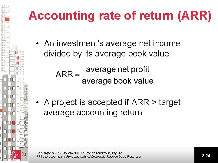 Accounting rate of return (ARR) • An investment’s average net income divided by its