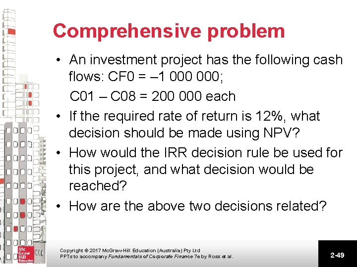 Comprehensive problem • An investment project has the following cash flows: CF 0 =