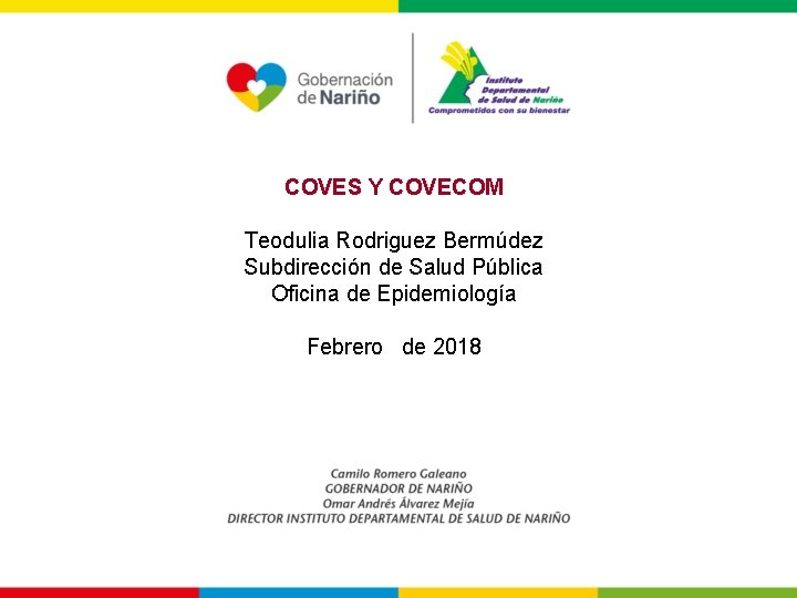 COVES Y COVECOM Teodulia Rodriguez Bermúdez Subdirección de Salud Pública Oficina de Epidemiología Febrero